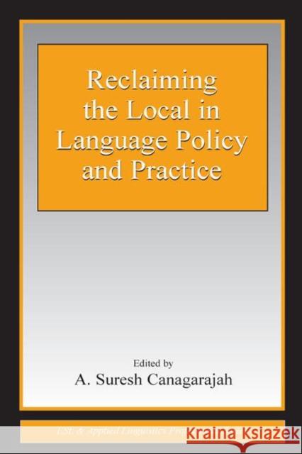 Reclaiming the Local in Language Policy and Practice A. Suresh Canagarajah 9780805845921 Lawrence Erlbaum Associates - książka