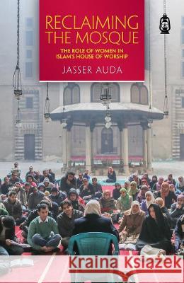 Reclaiming the Mosque: The Role of Women in Islam\'s House of Worship Jasser Auda 9781905837403 Claritas Books - książka