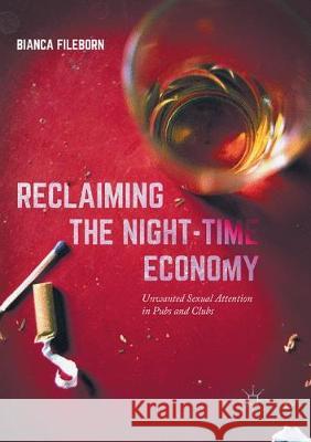 Reclaiming the Night-Time Economy: Unwanted Sexual Attention in Pubs and Clubs Fileborn, Bianca 9781349954629 Palgrave MacMillan - książka