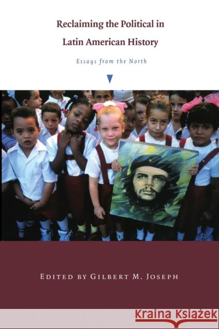 Reclaiming the Political in Latin American History: Essays from the North Joseph, Gilbert M. 9780822327899 Duke University Press - książka