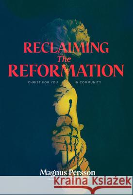 Reclaiming the Reformation: Christ for You in Community Magnus Persson Bror Erickson 9781948969727 1517 Publishing - książka