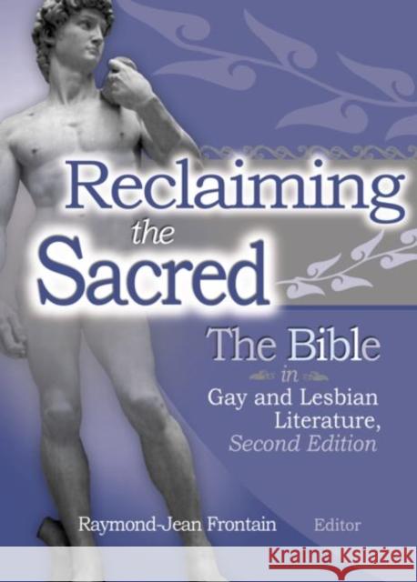 Reclaiming the Sacred : The Bible in Gay and Lesbian Culture, Second Edition Raymond-Jean Frontain 9781560233558 Harrington Park Press - książka