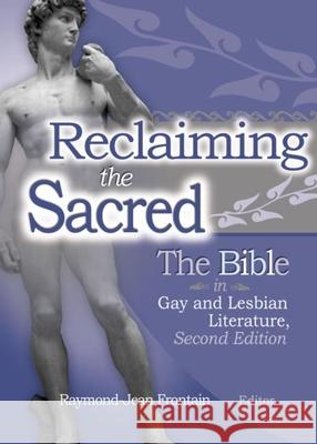 Reclaiming the Sacred: The Bible in Gay and Lesbian Culture, Second Edition Raymond-Jean Frontain 9781560233541 Harrington Park Press - książka