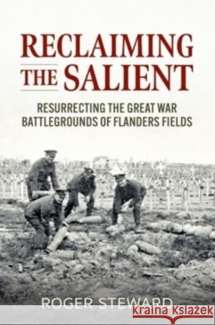 Reclaiming the Salient: Resurrecting the Great War Battlegrounds of Flanders Fields Roger Steward 9781915113672 Helion & Company - książka