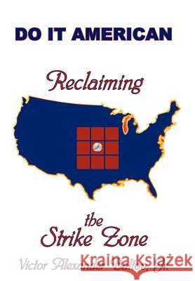 Reclaiming the Strike Zone: Do It American Baltov, Victor Alexander, Jr. 9781477254875 Authorhouse - książka