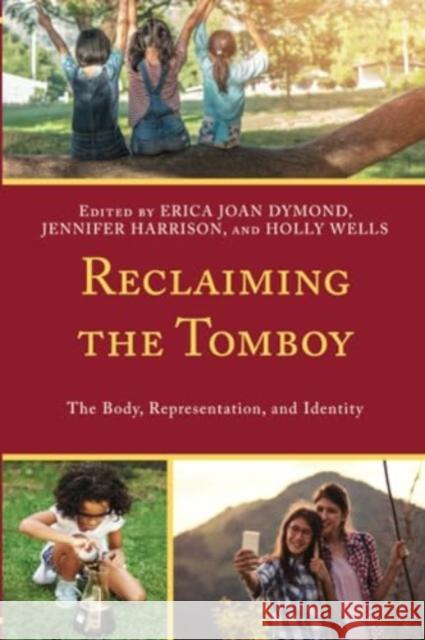 Reclaiming the Tomboy: The Body, Representation, and Identity Erica Joan Dymond Jennifer Harrison Holly Wells 9781793622969 Lexington Books - książka