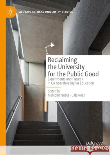 Reclaiming the University for the Public Good: Experiments and Futures in Co-Operative Higher Education Noble, Malcolm 9783030216245 Palgrave MacMillan - książka