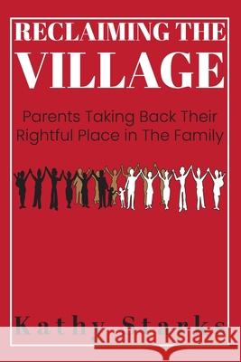 Reclaiming The Village: Parents Taking Back Their Rightful Place In The Family Kathy Starks, Erica Anderson 9781948985093 Clarity Cove Publishing - książka