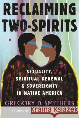 Reclaiming Two-Spirits: Sexuality, Spiritual Renewal & Sovereignty in Native America Gregory Smithers Raven E. Heav 9780807008195 Beacon Press - książka