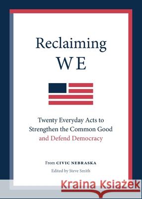 Reclaiming We: Twenty Everyday Acts to Strengthen the Common Good and Defend Democracy Civic Nebraska Steve Smith 9781736766309 Civic Nebraska - książka