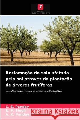 Reclamação do solo afetado pelo sal através da plantação de árvores frutíferas C S Pandey, R P Singh, A K Pandey 9786204041414 Edicoes Nosso Conhecimento - książka