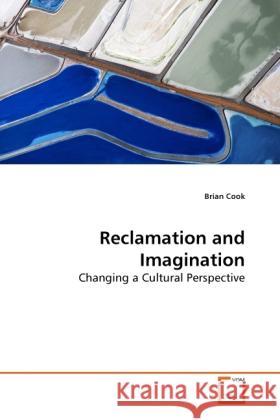 Reclamation and Imagination : Changing a Cultural Perspective Cook, Brian 9783639277135 VDM Verlag Dr. Müller - książka