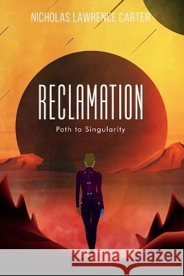 Reclamation: Path to Singularity Nicholas Lawrence Carter 9798841309567 Independently Published - książka