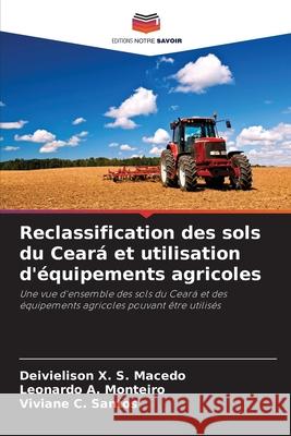 Reclassification des sols du Ceará et utilisation d'équipements agricoles X. S. Macedo, Deivielison, A. Monteiro, Leonardo, C. Santos, Viviane 9786209154850 Editions Notre Savoir - książka