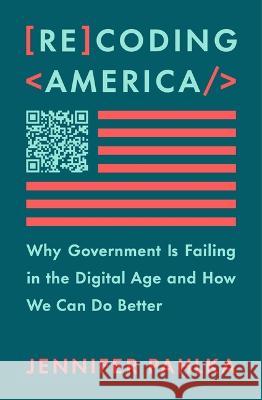 Recoding America: Why Government Is Failing in the Digital Age and How We Can Do Better Jennifer Pahlka 9781250266774 Metropolitan Books - książka