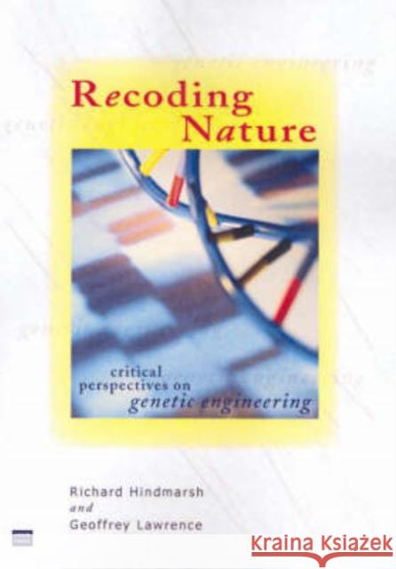 Recoding Nature: Critical Perspectives on Genetic Engineering Hindmarsh, Richard 9780868407418 University of New South Wales Press - książka