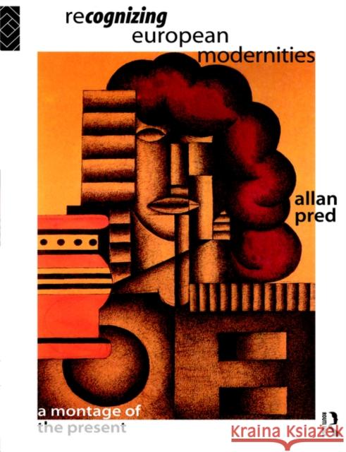 Recognising European Modernities: A Montage of the Present Pred, Allan 9780415121361 Routledge - książka