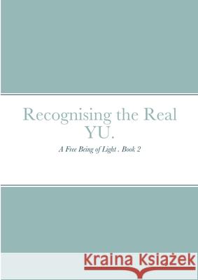 Recognising the Real YU.: A Free Being of Light . Book 2 Smith, Kevin 9781716985355 Lulu.com - książka