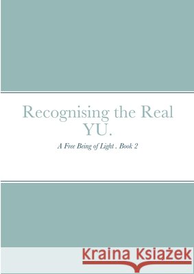 Recognising the Real YU.: A Free Being of Light . Book 2 Smith, Kevin 9781716985355 Lulu.com - książka
