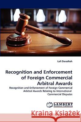 Recognition and Enforcement of Foreign Commercial Arbitral Awards Lafi Daradkeh 9783838374574 LAP Lambert Academic Publishing - książka