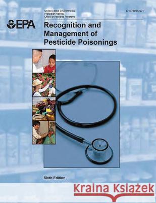 Recognition and Management of Pesticide Poisonings U. S. Environmental Protection Agency 9781506141206 Createspace - książka