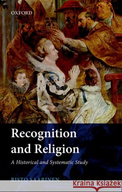 Recognition and Religion: A Historical and Systematic Study Saarinen, Risto 9780198791966 Oxford University Press, USA - książka