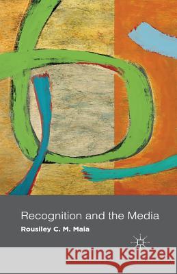 Recognition and the Media R. Maia   9781349456642 Palgrave Macmillan - książka