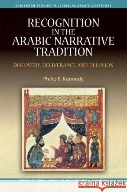 Recognition in the Arabic Narrative Tradition: Discovery, Deliverance and Delusion Philip Kennedy 9781474432177 Edinburgh University Press - książka