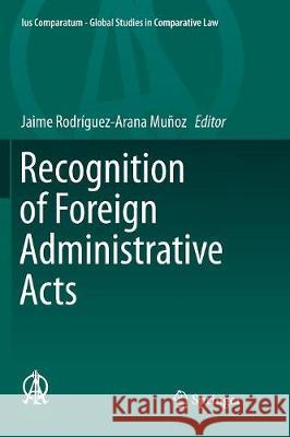 Recognition of Foreign Administrative Acts Jaime Rodriguez-Arana Munoz   9783319792644 Springer International Publishing AG - książka