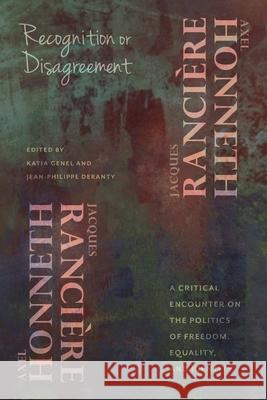Recognition or Disagreement: A Critical Encounter on the Politics of Freedom, Equality, and Identity Axel Honneth Jacques Ranciere Katia Genel 9780231177160 Columbia University Press - książka