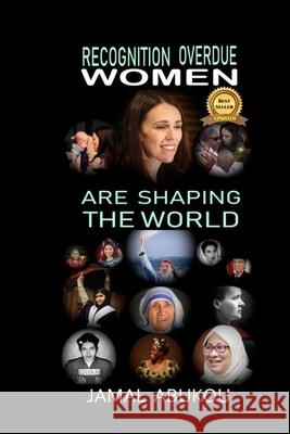 Recognition Overdue - Women Are Shaping The World: Women contribution to Science, Technology, Politics, and to Humanity - Women Liberation Movements i Abukou, Jamal 9781728603322 Independently Published - książka