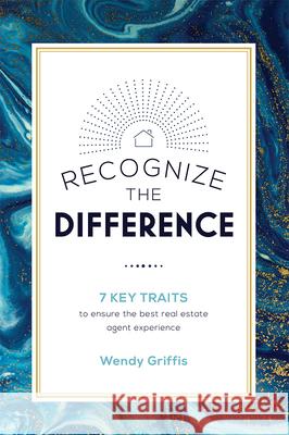 Recognize the Difference: 7 Key Traits to Ensure the Best Real Estate Agent Experience Wendy Griffis 9781642250633 Advantage Media Group - książka