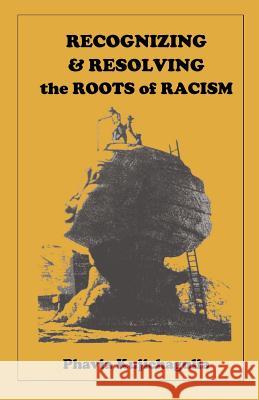 Recognizing & Resolving the Roots of Racism Phavia Kujichagulia 9781981519200 Createspace Independent Publishing Platform - książka