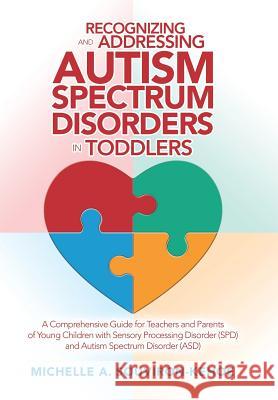 Recognizing and Addressing Autism Spectrum Disorders in Toddlers: A Comprehensive Guide for Teachers and Parents of Young Children with Sensory Processing Disorder (Spd) and Autism Spectrum Disorder ( Michelle a Souviron-Kehoe 9781796025620 Xlibris Us - książka