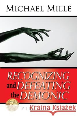 Recognizing and Defeating the Demonic Michael Mille David Epstein 9781530162680 Createspace Independent Publishing Platform - książka
