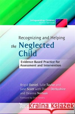 Recognizing and Helping the Neglected Child : Evidence-Based Practice for Assessment and Intervention Brigid Daniel 9781849050937  - książka