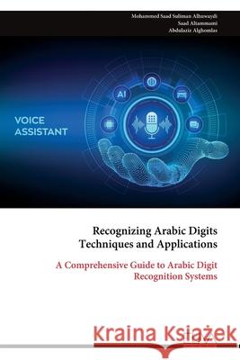 Recognizing Arabic Digits Techniques and Applications: A Comprehensive Guide to Arabic Digit Recognition Systems Mohammed Saad Suliman Alhuwaydi 9789999324281 Eliva Press - książka