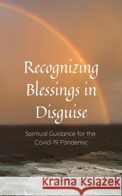 Recognizing Blessing in Disguise: Spiritual Guidance for the Covid-19 Pandemic Glazier, Edward, Desai, Shanti 9798567790267 Independently Published - książka