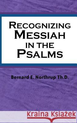 Recognizing Messiah in the Psalms Bernard E Northrup 9781591603306 Xulon Press - książka