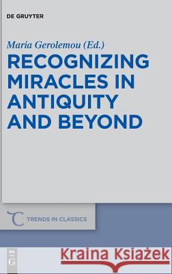 Recognizing Miracles in Antiquity and Beyond Maria Gerolemou 9783110530469 de Gruyter - książka