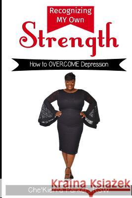 Recognizing MY Own Strength: How to OVERCOME Depression Parker Rsw, Che'kierra T. 9781979207171 Createspace Independent Publishing Platform - książka