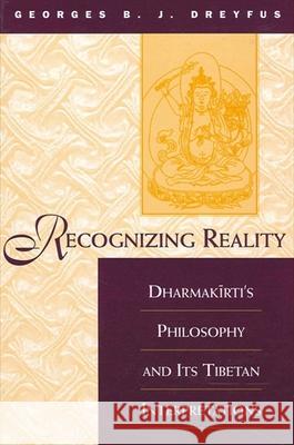 Recognizing Reality: Dharmakirti's Philosophy and Its Tibetan Interpretations Geroges B. J. Dreyfus Matthew T. Kapstein 9780791430989 State University of New York Press - książka