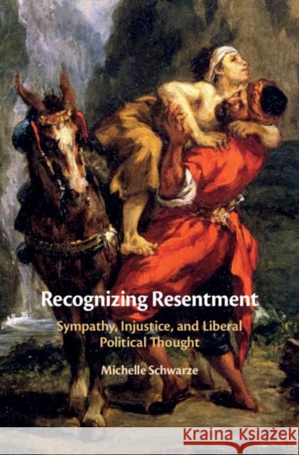 Recognizing Resentment: Sympathy, Injustice, and Liberal Political Thought Michelle Schwarze (University of Wisconsin, Madison) 9781108478663 Cambridge University Press - książka