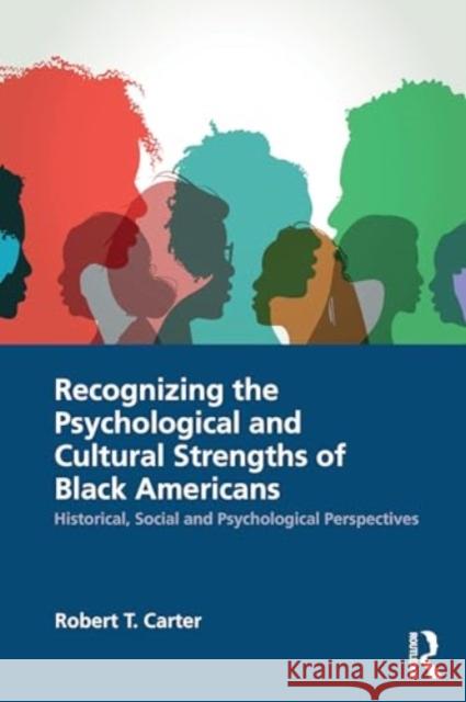 Recognizing the Psychological and Cultural Strengths of Black Americans: Integrating Black Wellbeing in Practice Robert T. Carter 9780367629472 Routledge - książka