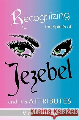 Recognizing the Spirit's of Jezebel and It's Attributes Vicky Benson 9781609570828 Xulon Press - książka