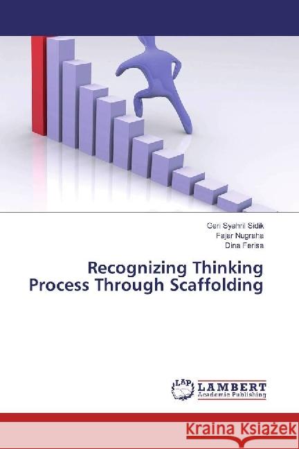 Recognizing Thinking Process Through Scaffolding Syahril Sidik, Geri; Nugraha, Fajar; Ferisa, Dina 9786202012713 LAP Lambert Academic Publishing - książka