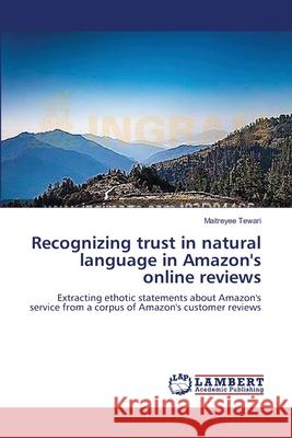 Recognizing trust in natural language in Amazon's online reviews Tewari, Maitreyee 9783659623059 LAP Lambert Academic Publishing - książka