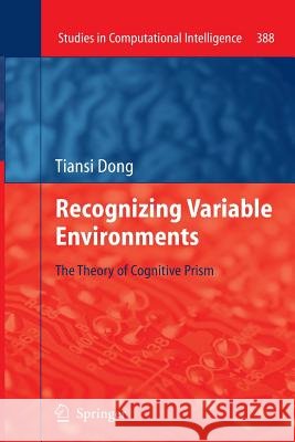 Recognizing Variable Environments: The Theory of Cognitive Prism Dong, Tiansi 9783642271212 Springer - książka