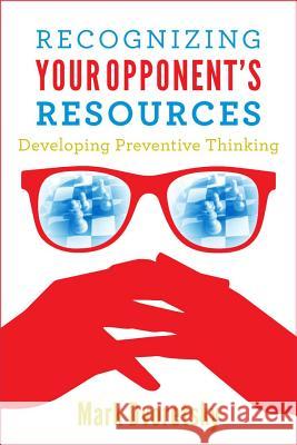 Recognizing Your Opponent's Resources: Developing Preventive Thinking Mark Dvoretsky 9781941270004 Russell Enterprises - książka