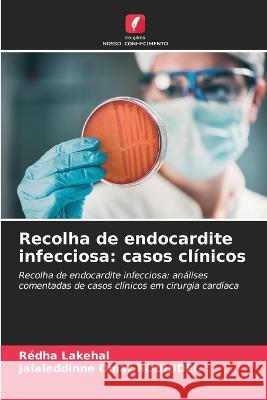 Recolha de endocardite infecciosa: casos cl?nicos Redha Lakehal Jalaleddinne Omar Bouhidel 9786205616192 Edicoes Nosso Conhecimento - książka